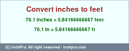 Result converting 70.1 inches to ft = 5.84166666667 feet