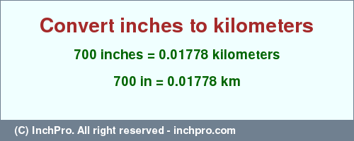 Result converting 700 inches to km = 0.01778 kilometers