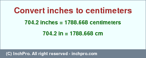 Result converting 704.2 inches to cm = 1788.668 centimeters