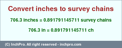 Result converting 706.3 inches to ch = 0.891791145711 survey chains