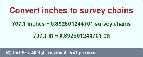 Result converting 707.1 inches to ch = 0.892801244701 survey chains