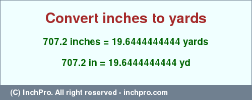 Result converting 707.2 inches to yd = 19.6444444444 yards