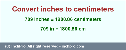 Result converting 709 inches to cm = 1800.86 centimeters