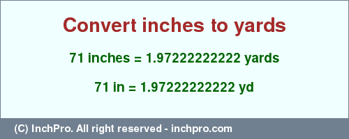 Result converting 71 inches to yd = 1.97222222222 yards