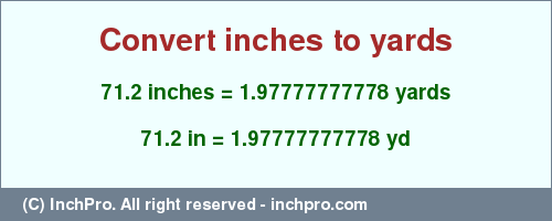 Result converting 71.2 inches to yd = 1.97777777778 yards