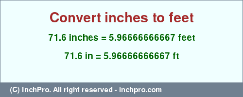 Result converting 71.6 inches to ft = 5.96666666667 feet