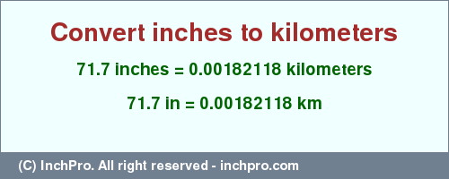 Result converting 71.7 inches to km = 0.00182118 kilometers