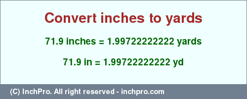 Result converting 71.9 inches to yd = 1.99722222222 yards