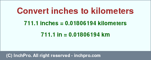 Result converting 711.1 inches to km = 0.01806194 kilometers