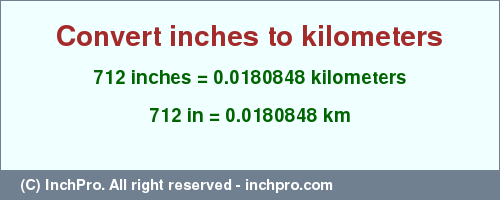 Result converting 712 inches to km = 0.0180848 kilometers