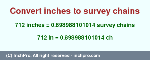 Result converting 712 inches to ch = 0.898988101014 survey chains