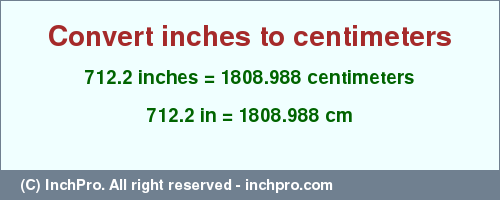 Result converting 712.2 inches to cm = 1808.988 centimeters