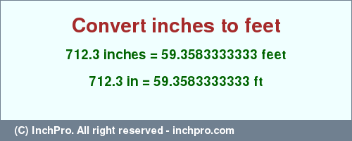 Result converting 712.3 inches to ft = 59.3583333333 feet