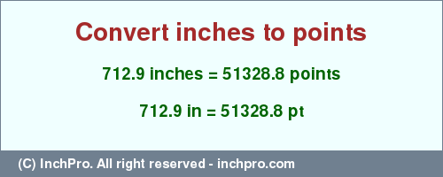 Result converting 712.9 inches to pt = 51328.8 points