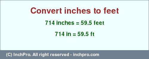 Result converting 714 inches to ft = 59.5 feet