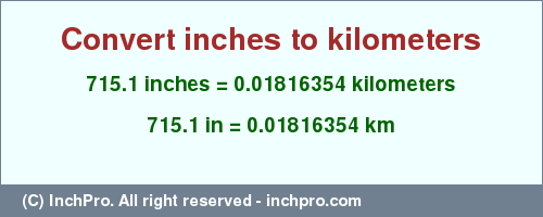 Result converting 715.1 inches to km = 0.01816354 kilometers