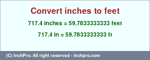 Result converting 717.4 inches to ft = 59.7833333333 feet