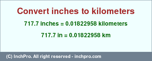 Result converting 717.7 inches to km = 0.01822958 kilometers