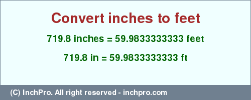 Result converting 719.8 inches to ft = 59.9833333333 feet