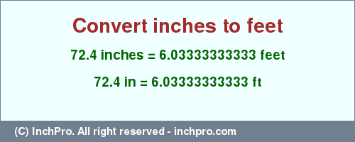 Result converting 72.4 inches to ft = 6.03333333333 feet