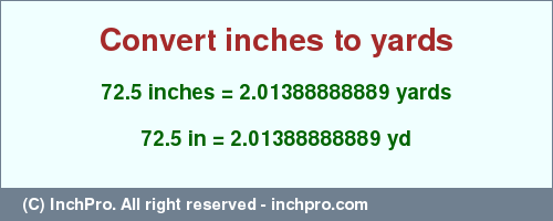 Result converting 72.5 inches to yd = 2.01388888889 yards