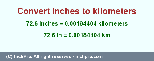 Result converting 72.6 inches to km = 0.00184404 kilometers