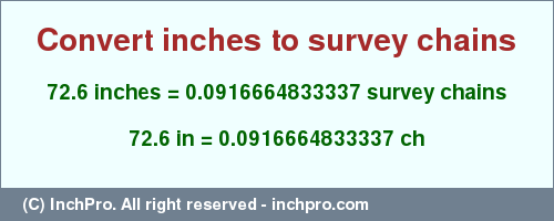 Result converting 72.6 inches to ch = 0.0916664833337 survey chains