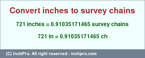 Result converting 721 inches to ch = 0.91035171465 survey chains