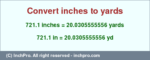 Result converting 721.1 inches to yd = 20.0305555556 yards