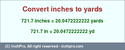 Result converting 721.7 inches to yd = 20.0472222222 yards