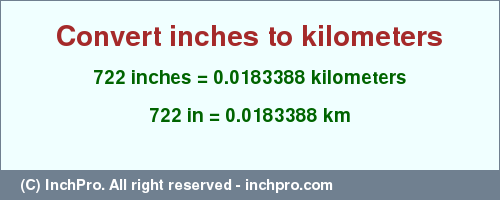 Result converting 722 inches to km = 0.0183388 kilometers