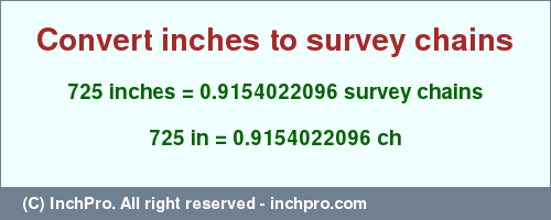 Result converting 725 inches to ch = 0.9154022096 survey chains