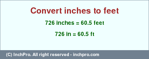 Result converting 726 inches to ft = 60.5 feet