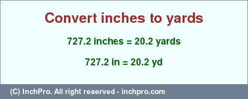 Result converting 727.2 inches to yd = 20.2 yards