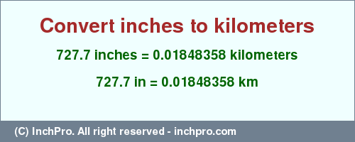 Result converting 727.7 inches to km = 0.01848358 kilometers