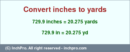 Result converting 729.9 inches to yd = 20.275 yards