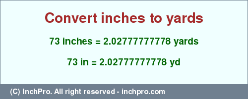 Result converting 73 inches to yd = 2.02777777778 yards