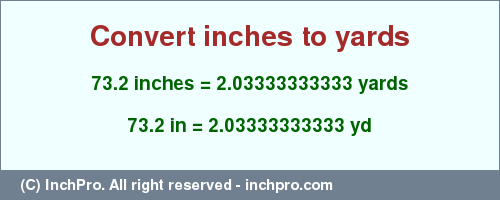 Result converting 73.2 inches to yd = 2.03333333333 yards