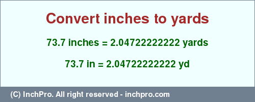 Result converting 73.7 inches to yd = 2.04722222222 yards