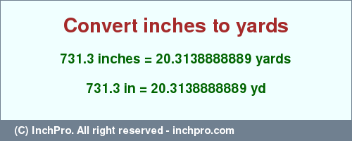 Result converting 731.3 inches to yd = 20.3138888889 yards