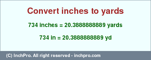 Result converting 734 inches to yd = 20.3888888889 yards