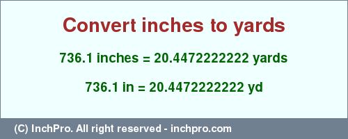 Result converting 736.1 inches to yd = 20.4472222222 yards
