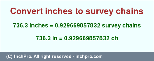 Result converting 736.3 inches to ch = 0.929669857832 survey chains