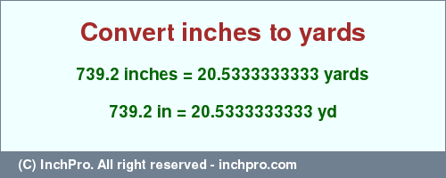 Result converting 739.2 inches to yd = 20.5333333333 yards