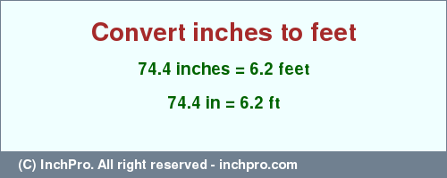 Result converting 74.4 inches to ft = 6.2 feet