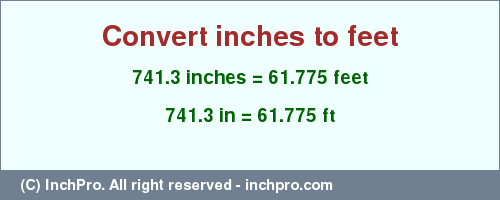 Result converting 741.3 inches to ft = 61.775 feet