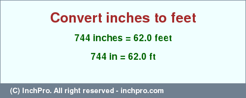 Result converting 744 inches to ft = 62.0 feet