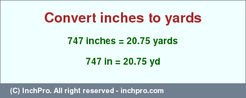 Result converting 747 inches to yd = 20.75 yards