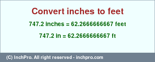 Result converting 747.2 inches to ft = 62.2666666667 feet