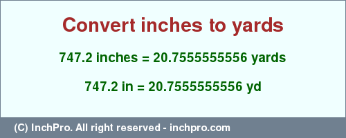 Result converting 747.2 inches to yd = 20.7555555556 yards